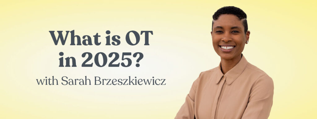 What is OT in 2025 with Sarah Brzeszkiewicz