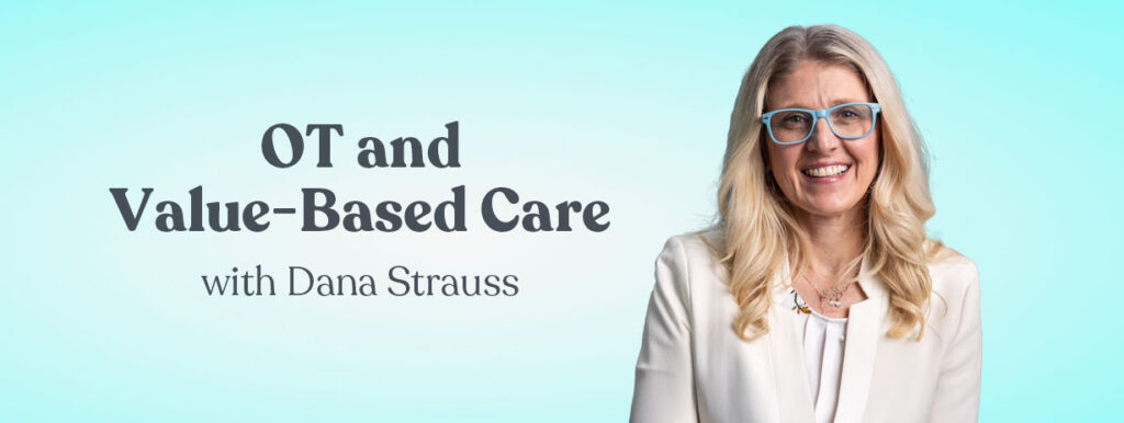 OT and Value-Based Care with Dana Strauss