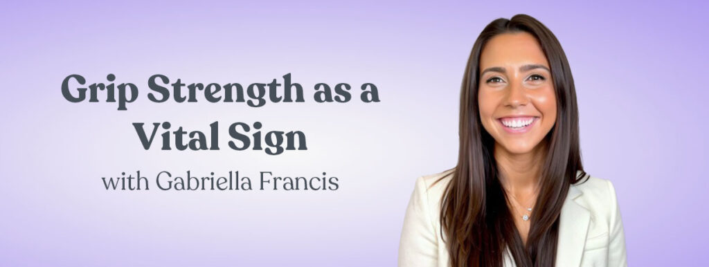 Grip Strength as a Vital Sign with Gabriella Francis