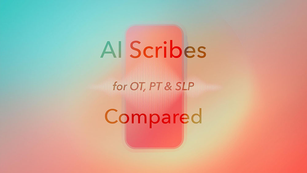 AI Scribes Compared: for OT, PT, and SLP