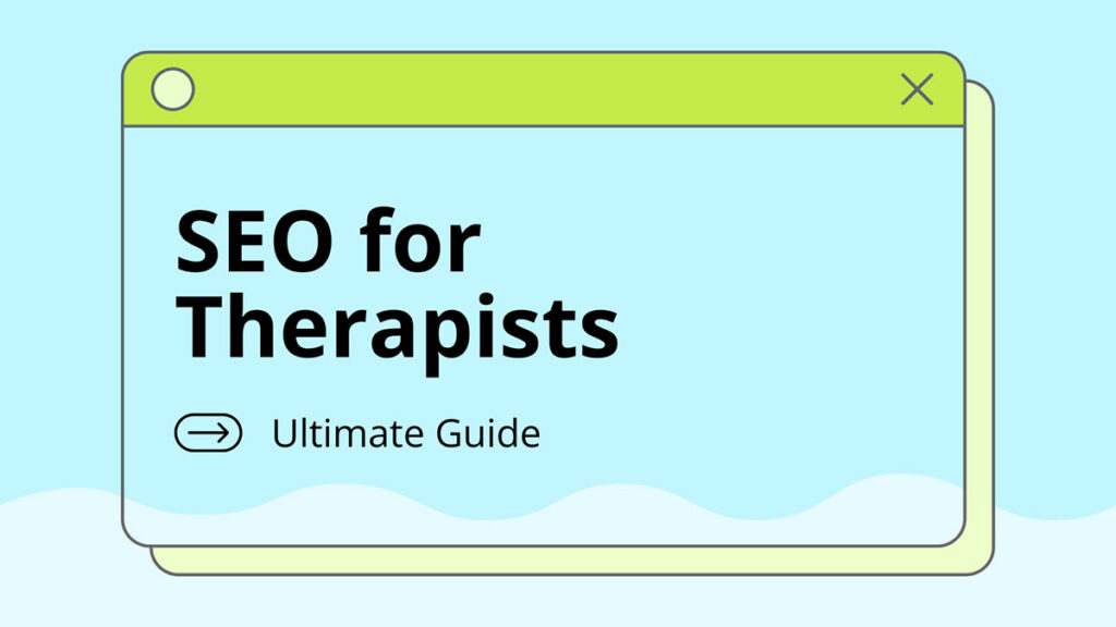 SEO for Therapists | 2026 Ultimate Guide + 55 Top Keywords