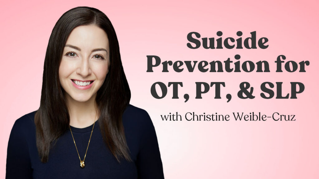 Suicide Prevention for OT, PT, and SLP with Christine Weible-Cruz